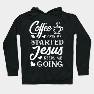 Coffee gets me started Jesus keeps me going - Christian  Women's Hoodie